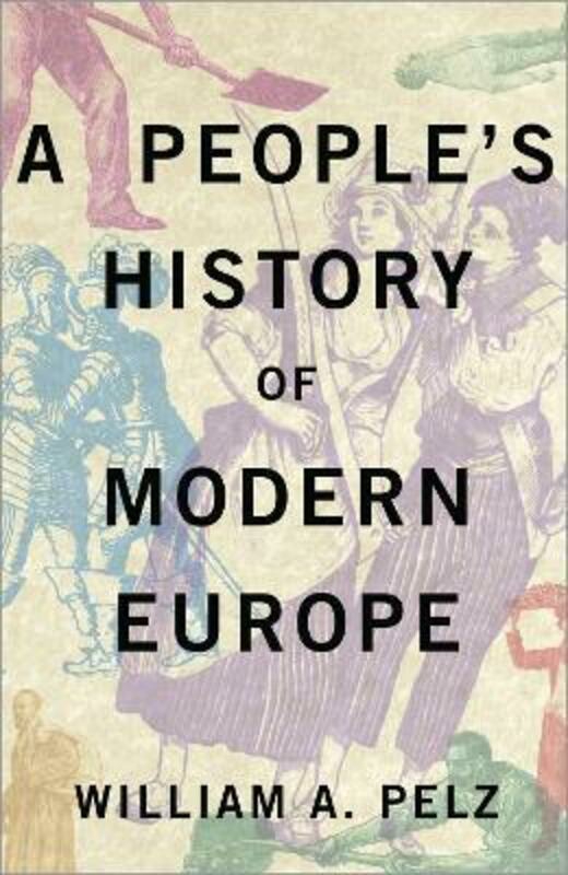 History & Archaeology |   A People’s History Of Modern Europe.Paperback,By :William A. Pelz History & Archaeology History & Archaeology