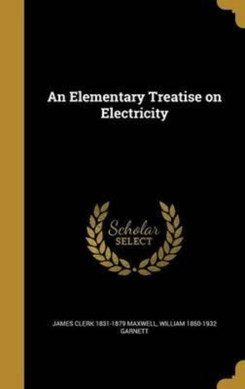 History & Archaeology |   An Elementary Treatise On Electricity.Hardcover,By :James Clerk 1831-1879 Maxwell History & Archaeology History & Archaeology