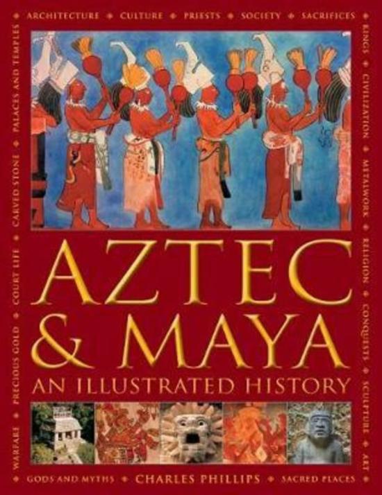 History & Archaeology |   Aztec And Maya:  An Illustrated History: The Definitive Chronicle Of The Ancient Peoples Of Central,Hardcover, By:Phillips, Charles – Jones, David History & Archaeology History & Archaeology