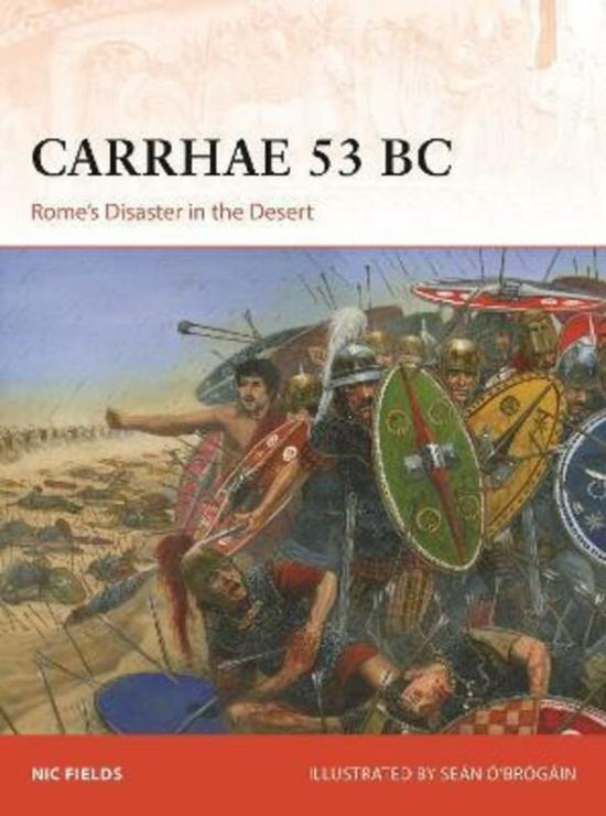 History & Archaeology |   Carrhae 53 Bc: Rome’s Disaster In The Desert.Paperback,By :Fields, Nic – O’Brogain, Sean (Illustrator) History & Archaeology History & Archaeology