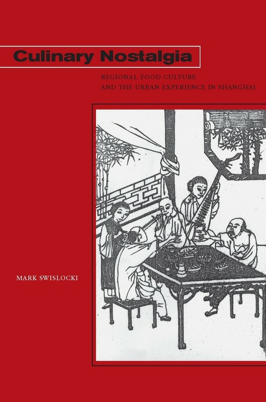 History & Archaeology |   Culinary Nostalgia: Regional Food Culture And The Urban Experience In Shanghai, Paperback Book, By: Mark Swislocki History & Archaeology History & Archaeology