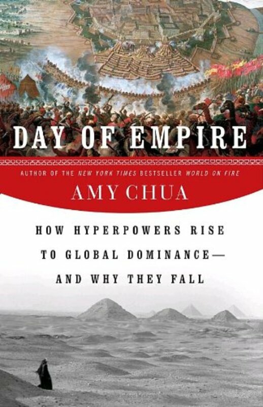 History & Archaeology |   Day Of Empire: How Hyperpowers Rise To Global Dominance–And Why They Fall, Hardcover Book, By: Amy Chua History & Archaeology History & Archaeology