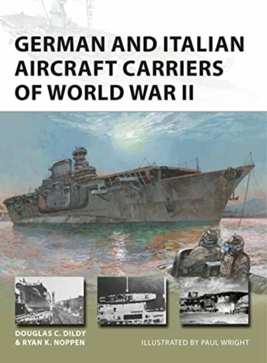 History & Archaeology |   German And Italian Aircraft Carriers Of World War Ii By Noppen, Ryan K. – Dildy, Douglas C. – Wright, Paul (Illustrator) Paperback History & Archaeology History & Archaeology