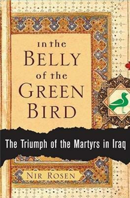 History & Archaeology |   In The Belly Of The Green Bird : The Triumph Of The Martyrs In Iraq.Hardcover,By :Nir Rosen History & Archaeology History & Archaeology