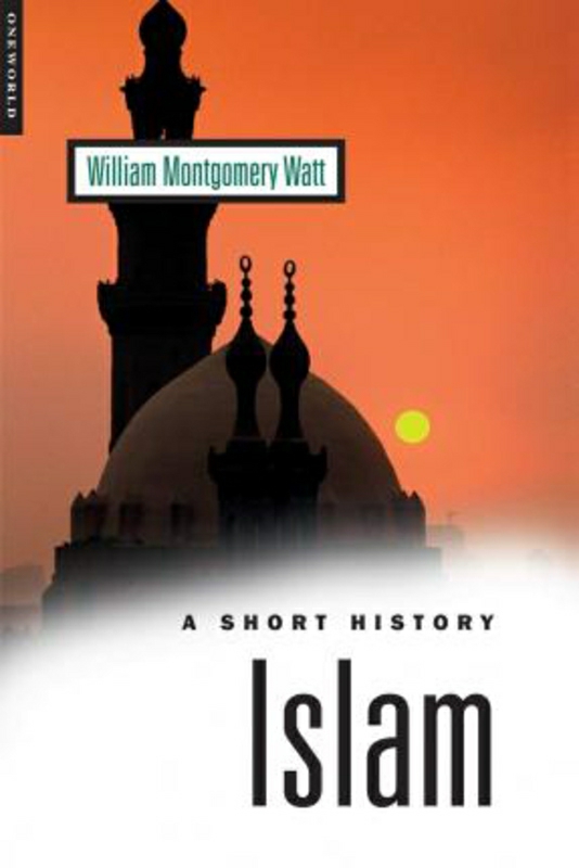 History & Archaeology |   Islam: A Short History, Paperback Book, By: W. Montgomery Watt History & Archaeology History & Archaeology