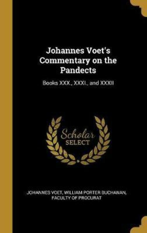 History & Archaeology |   Johannes Voet’s Commentary On The Pandects: Books Xxx., Xxxi., And Xxxii,Hardcover, By:Voet, William Porter Buchanan Faculty O History & Archaeology History & Archaeology