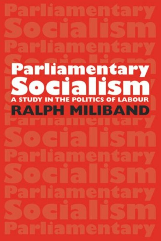 History & Archaeology |   Parliamentary Socialism: A Study In The Politics Of Labour,Paperback,By:Miliband, Ralph History & Archaeology History & Archaeology