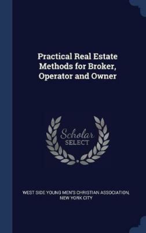 History & Archaeology |   Practical Real Estate Methods For Broker, Operator And Owner.Hardcover,By :West Side Young Men’s Christian Associa History & Archaeology History & Archaeology