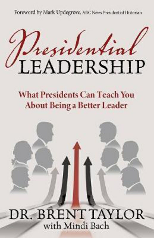 History & Archaeology |   Presidential Leadership: What Presidents Can Teach You About Being A Better Leader, Paperback Book, By: Dr. Brent Taylor History & Archaeology History & Archaeology