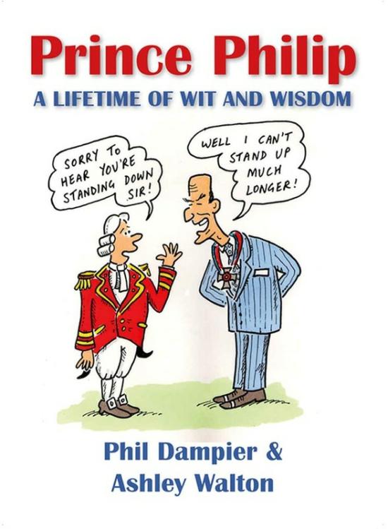 History & Archaeology |   Prince Philip A Lifetime Of Wit & Wisdom, Paperback Book, By: Phil Dampier, Ashley Walton History & Archaeology History & Archaeology