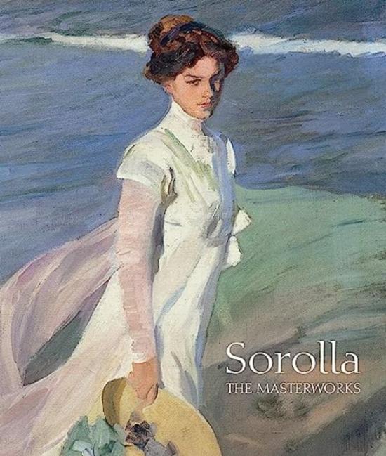 History & Archaeology |   Sorolla: The Masterworks , Hardcover By Pons-Sorolla, Blanca History & Archaeology History & Archaeology