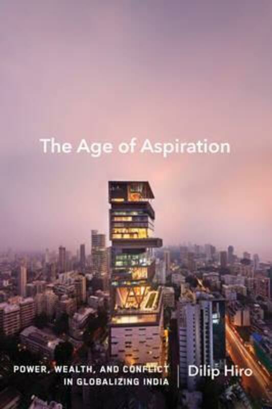 History & Archaeology |   The Age Of Aspiration: Power, Wealth, And Conflict In Globalizing India.Hardcover,By :Dilip Hiro History & Archaeology History & Archaeology