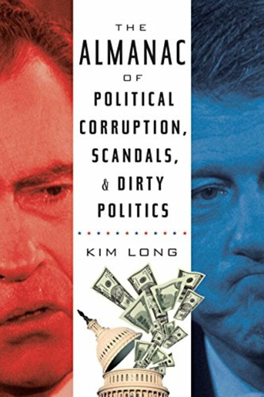 History & Archaeology |   The Almanac Of Political Corruption, Scandals And Dirty Politics, Paperback, By: Kim Long History & Archaeology History & Archaeology