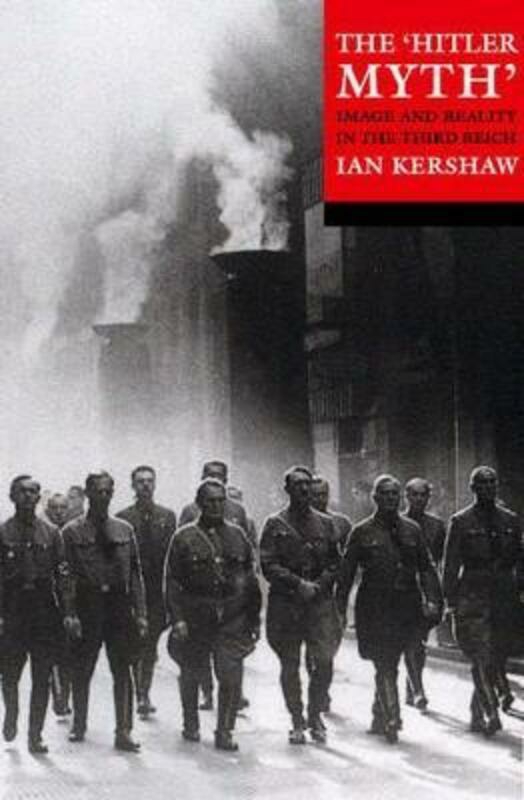 History & Archaeology |   The ‘Hitler Myth’: Image And Reality In The Third Reich.Paperback,By :Kershaw, Ian (University Of Sheffield) History & Archaeology History & Archaeology