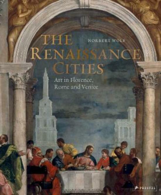 History & Archaeology |   The Renaissance Cities: Art In Florence, Rome And Venice.Hardcover,By :Wolf, Norbert History & Archaeology History & Archaeology