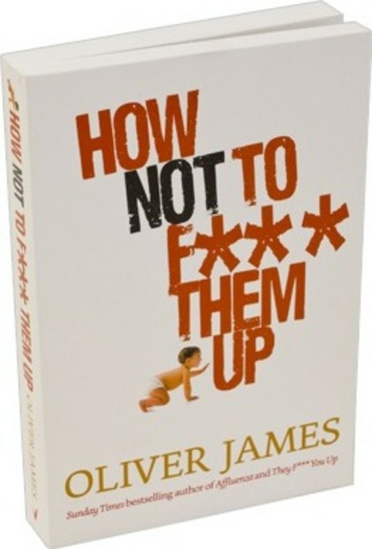 Parenting & Relationships |   How Not To F Them Up.Paperback,By :Oliver James Parenting & Relationships Parenting & Relationships