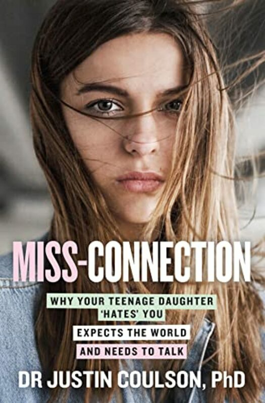 Parenting & Relationships |   Miss-Connection: Why Your Teenage Daughter Hates You, Expects The World And Needs To Talk,Paperback By Justin Coulson Parenting & Relationships Parenting & Relationships