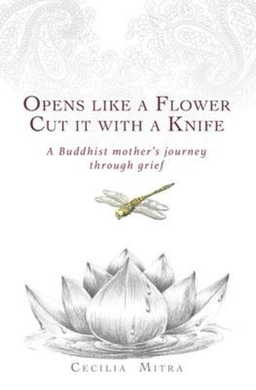 Parenting & Relationships |   Opens Like A Flower, Cut It With A Knife: A Buddhist Mother’s Journey Through Grief.Paperback,By :Brahm, Ajahn – Mitra, Cecilia Parenting & Relationships Parenting & Relationships