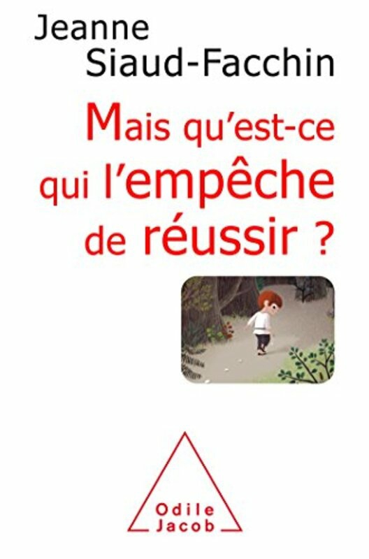 Parenting & Relationships |   Quest-Ce Qui Lemp Che De R Ussir ?: Comprendre Pourquoi, Savoir Comment Faire , Paperback By Jeanne Siaud-Facchin Parenting & Relationships Parenting & Relationships