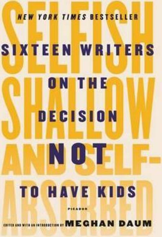 Parenting & Relationships |   Selfish, Shallow And Self-Absorbed.Paperback,By :Daum, Meghan Parenting & Relationships Parenting & Relationships