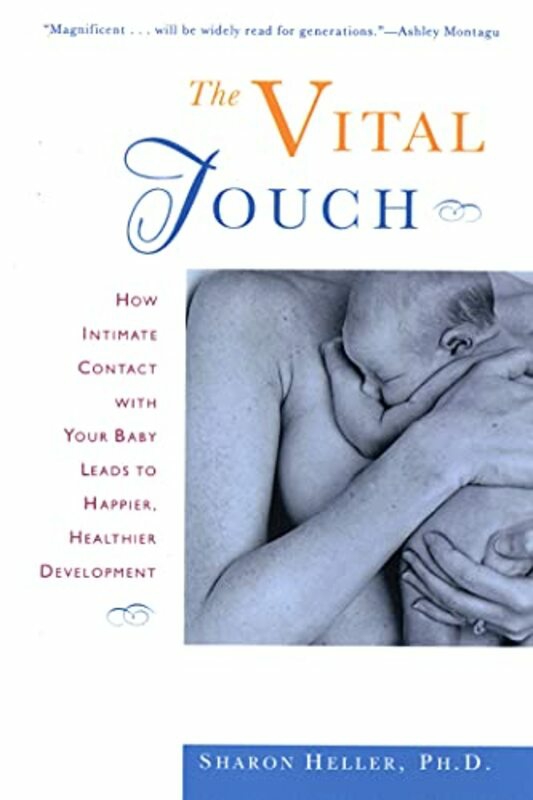 Parenting & Relationships |   Vital Touch: How Intimate Contact With Your Baby Leads To Happier, Healthier Development , Paperback By Heller, Helen Parenting & Relationships Parenting & Relationships