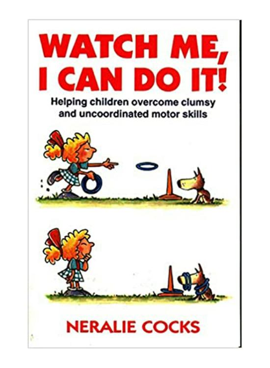 Parenting & Relationships |   Watch Me, I Can Do It: Helping Children Overcome Clumsy & Uncoordinated Motor Skills, Paperback Book, By: Neralie Cocks Parenting & Relationships Parenting & Relationships