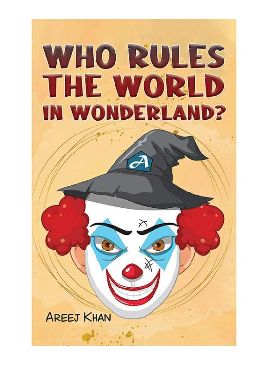 Parenting & Relationships |   Who Rules The World In Wonderland?, Paperback Book, By: Areej Khan Parenting & Relationships Parenting & Relationships