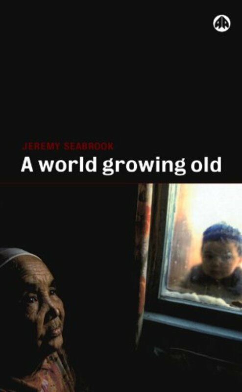 Politics & Social Sciences |   A World Grown Old,Paperback,By:Jeremy Seabrook Politics & Social Sciences Politics & Social Sciences