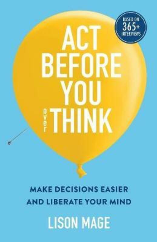 Politics & Social Sciences |   Act Before You Overthink: Make Decisions Easier And Liberate Your Mind.Paperback,By :Mage, Lison – Langlois, Guy Politics & Social Sciences Politics & Social Sciences