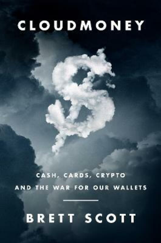 Politics & Social Sciences |   Cloudmoney: Cash, Cards, Crypto, And The War For Our Wallets,Hardcover,Byscott, Brett Politics & Social Sciences Politics & Social Sciences