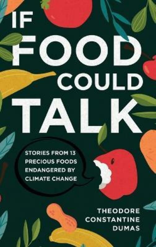 Politics & Social Sciences |   If Food Could Talk: Stories From 13 Precious Foods Endangered By Climate Change,Hardcover,Bydumas, Theodore Politics & Social Sciences Politics & Social Sciences