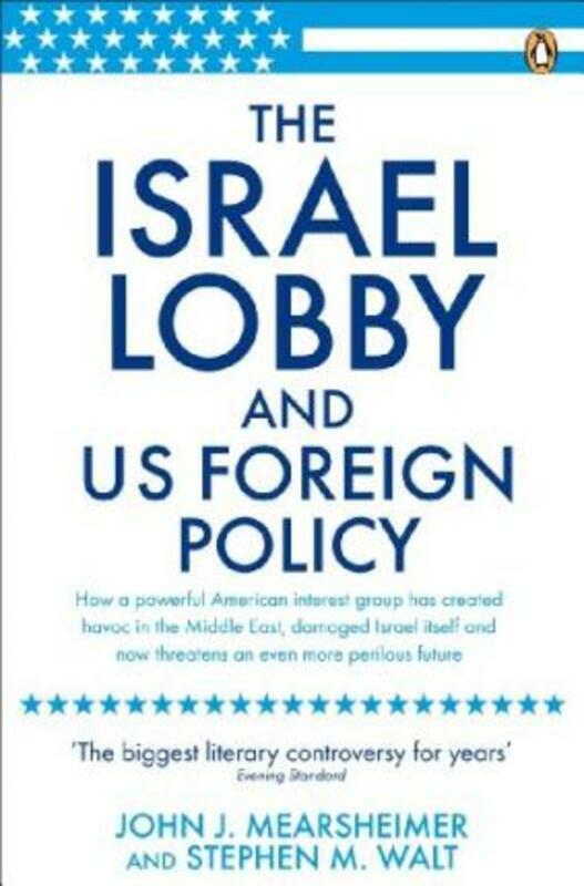 Politics & Social Sciences |   ^(M) The Israel Lobby And Us Foreign Policy.Paperback,By :John J. Mearsheimer, Stephen M Walt Politics & Social Sciences Politics & Social Sciences