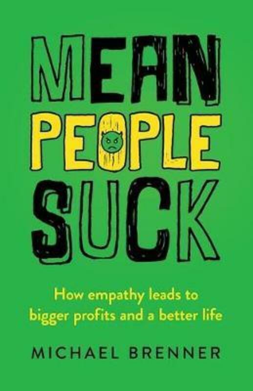 Politics & Social Sciences |   Mean People Suck: How Empathy Leads To Bigger Profits And A Better Life.Paperback,By :Brenner, Michael Politics & Social Sciences Politics & Social Sciences