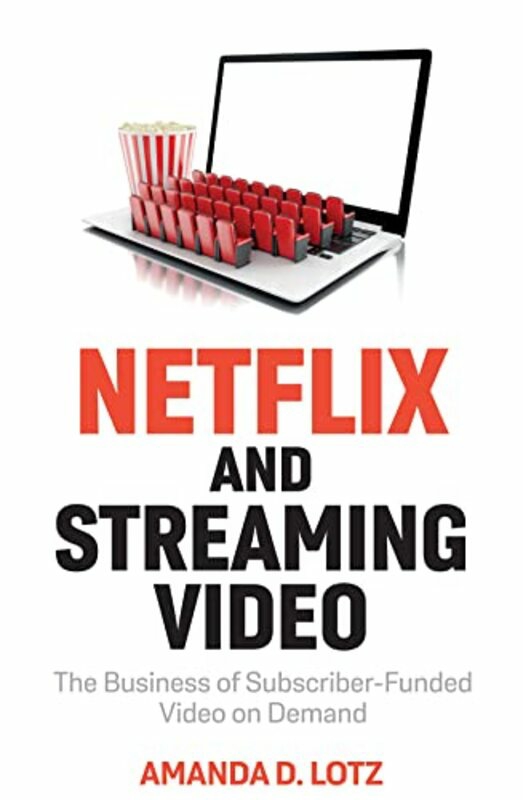 Politics & Social Sciences |   Netflix And Streaming Video: The Business Of Subsc Riber-Funded Video On Demand , Hardcover By Lotz, Ad Politics & Social Sciences Politics & Social Sciences