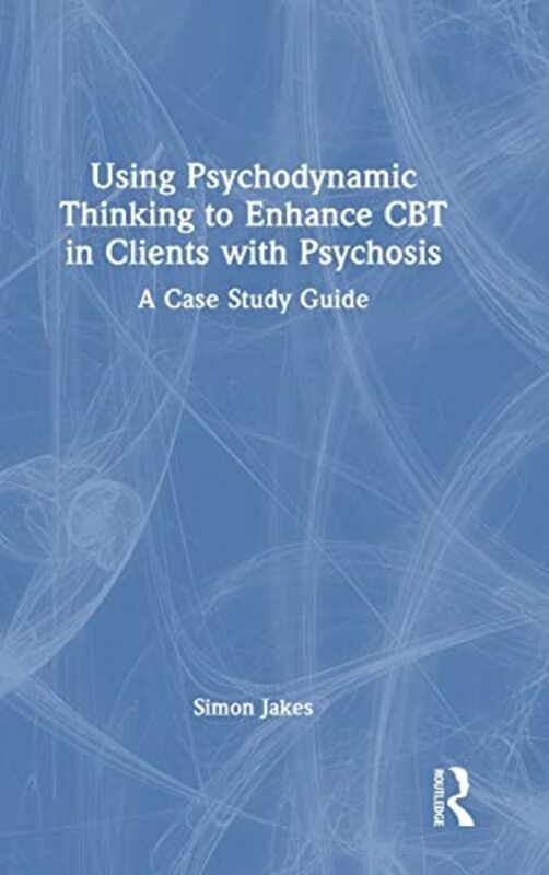 Politics & Social Sciences |   Using Psychodynamic Thinking To Enhance Cbt In Clients With Psychosis By Simon Jakes (South West Sydney Local Health District, Australia) Hardcover Politics & Social Sciences Politics & Social Sciences