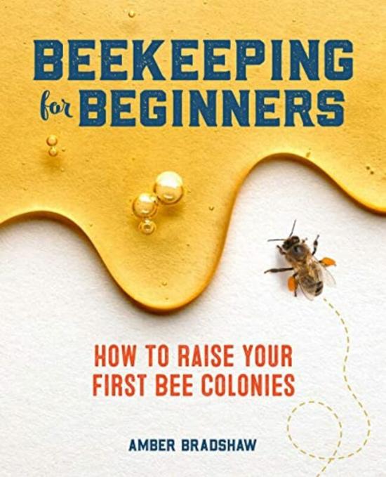 Reference |   Beekeeping For Beginners How To Raise Your First Bee Colonies By Bradshaw Amber – Paperback Reference Reference