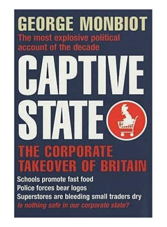 Reference |   Captive State: The Corporate Takeover Of Britain, Paperback Book, By: George Monbiot Reference Reference