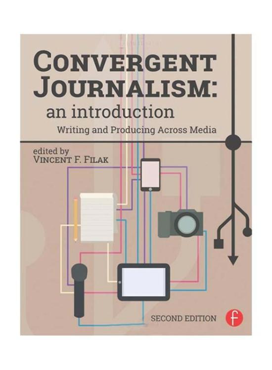 Reference |   Convergent Journalism: An Introduction Writing And Producing Across Media 2Nd Edition, Paperback Book, By: Vincent F. Filak Reference Reference