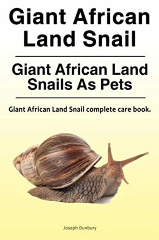 Reference |   Giant African Land Snail. Giant African Land Snails As Pets. Giant African Land Snail Complete Care , Paperback By Dunbury, Joseph Reference Reference