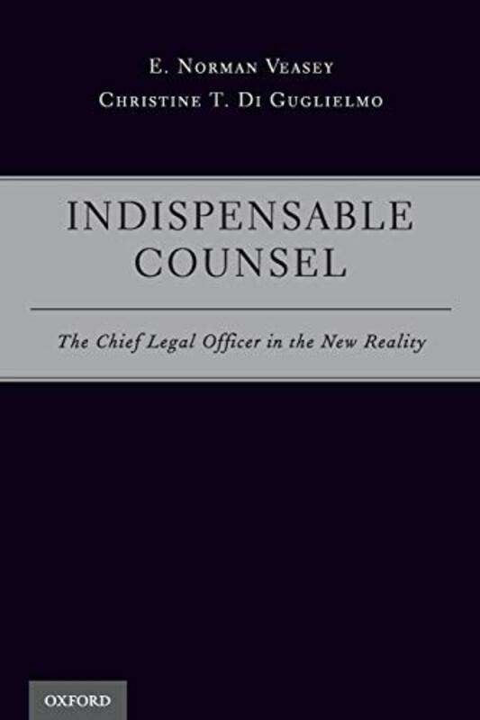 Reference |   Indispensable Counsel The Chief Legal Officer In The New Reality By Veasey, E. Norman (Senior Partner, Senior Partner, Weil Gotshal & Manges Llp (Delaware Office), Wilm -Paperback Reference Reference