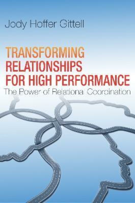 Reference |   Transforming Relationships For High Performance: The Power Of Relational Coordination.Hardcover,By :Hoffer Gittell Jody Reference Reference