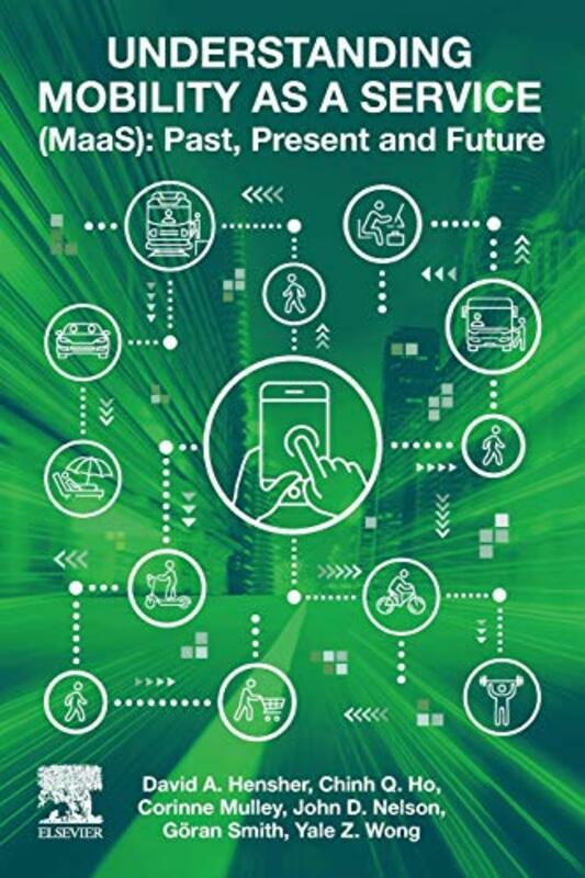 Reference |   Understanding Mobility As A Service (Maas): Past, Present And Future , Paperback By Hensher, David A (Institute Of Transport And Logistics Studies, The University Of Sydney, Australia) Reference Reference