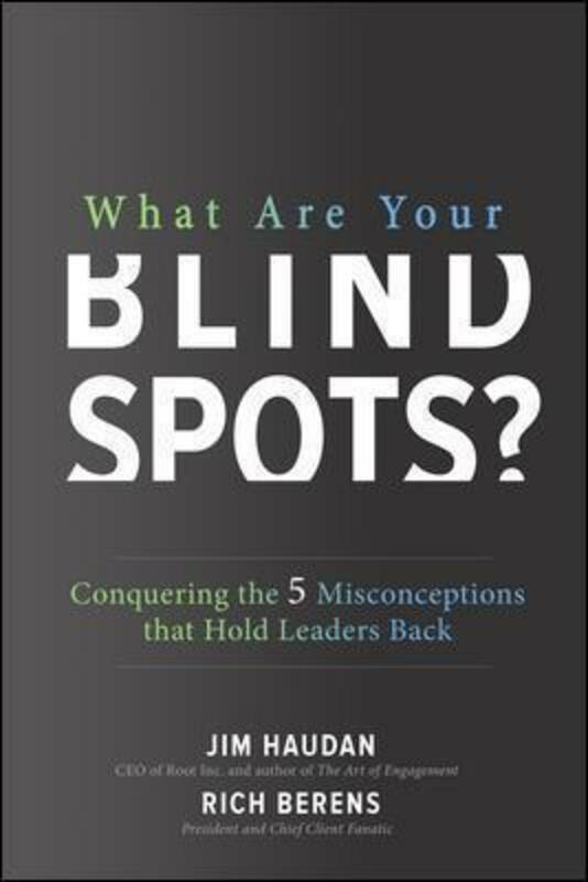 Reference |   What Are Your Blind Spots? Conquering The 5 Misconceptions That Hold Leaders Back.Hardcover,By :Jim Haudan Reference Reference