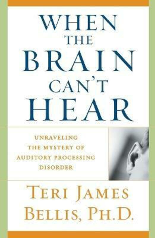 Reference |   When The Brain Can’T Hear: Unraveling The Mystery Of Auditory Processing Disorder,Paperback, By:Bellis, Teri James Reference Reference