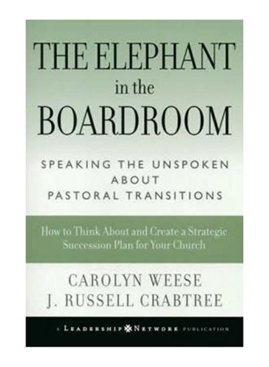 Religion & Spirituality |   The Elephant In The Boardroom: Speaking The Unspoken About Pastoral Transitions, Hardcover Book, By: Carolyn Weese,  J. Russell Crabtree Religion & Spirituality Religion & Spirituality