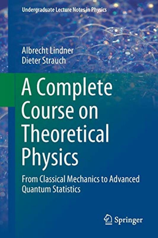 Science & Math |   A Complete Course On Theoretical Physics: From Classical Mechanics To Advanced Quantum Statistics,Paperback By Lindner, Albrecht – Strauch, Dieter Science & Math Science & Math