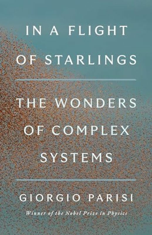 Science & Math |   In A Flight Of Starlings The Wonders Of Complex Systems By Parisi, Giorgio Hardcover Science & Math Science & Math