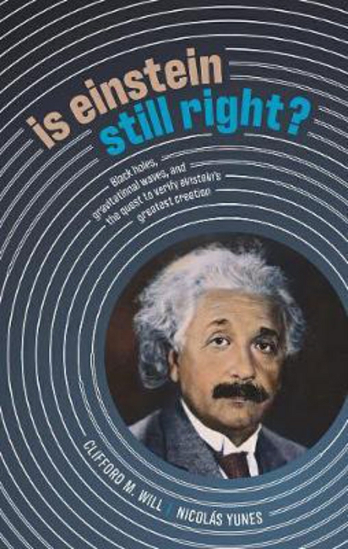 Science & Math |   Is Einstein Still Right?: Black Holes, Gravitational Waves, And The Quest To Verify Einstein’s Greatest Creation, Hardcover Book, By: Clifford M. Will Science & Math Science & Math