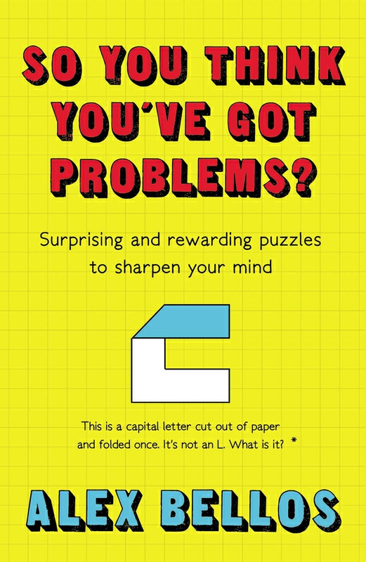 Science & Math |   So You Think You’Ve Got Problems?: Surprising And Rewarding Puzzles To Sharpen Your Mind, Paperback Book, By: Alex Bellos Science & Math Science & Math