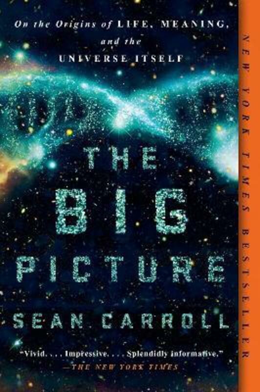 Science & Math |   The Big Picture: On The Origins Of Life, Meaning, And The Universe Itself,Paperback, By:Carroll Sean Science & Math Science & Math